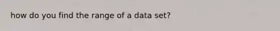 how do you find the range of a data set?