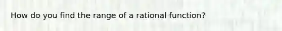 How do you find the range of a rational function?