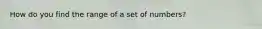 How do you find the range of a set of numbers?