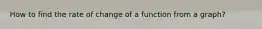 How to find the rate of change of a function from a graph?