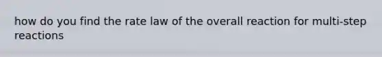 how do you find the rate law of the overall reaction for multi-step reactions