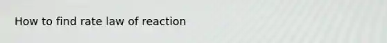 How to find rate law of reaction