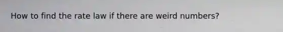 How to find the rate law if there are weird numbers?