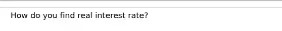 How do you find real interest rate?