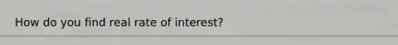 How do you find real rate of interest?