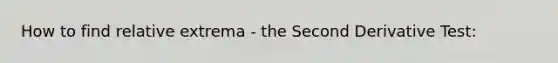 How to find relative extrema - the Second Derivative Test: