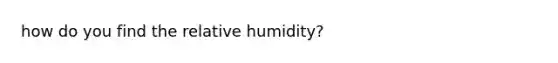 how do you find the relative humidity?