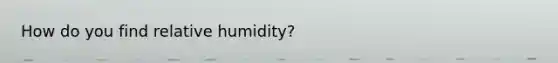 How do you find relative humidity?