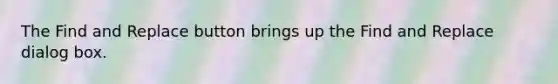 The Find and Replace button brings up the Find and Replace dialog box.