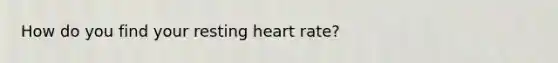 How do you find your resting heart rate?