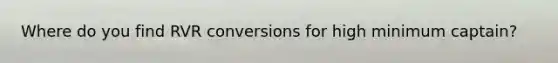 Where do you find RVR conversions for high minimum captain?