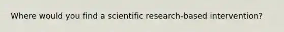 Where would you find a scientific research-based intervention?