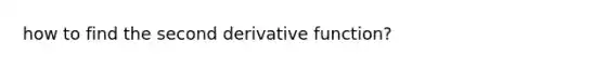 how to find the second derivative function?