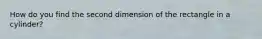 How do you find the second dimension of the rectangle in a cylinder?