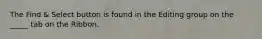 The Find & Select button is found in the Editing group on the _____ tab on the Ribbon.