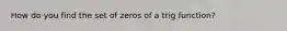 How do you find the set of zeros of a trig function?