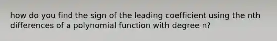 how do you find the sign of the leading coefficient using the nth differences of a polynomial function with degree n?