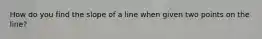 How do you find the slope of a line when given two points on the line?