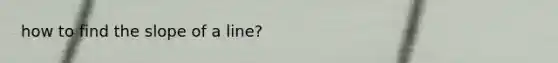 how to find the slope of a line?