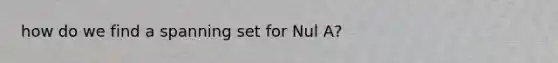 how do we find a spanning set for Nul A?