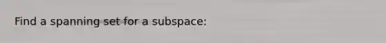 Find a spanning set for a subspace: