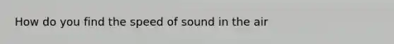 How do you find the speed of sound in the air