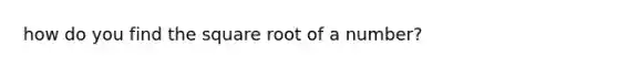 how do you find the square root of a number?