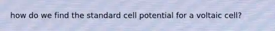 how do we find the standard cell potential for a voltaic cell?