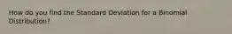 How do you find the Standard Deviation for a Binomial Distribution?