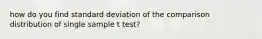 how do you find standard deviation of the comparison distribution of single sample t test?