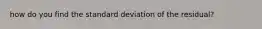 how do you find the standard deviation of the residual?