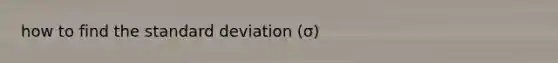 how to find the standard deviation (σ)