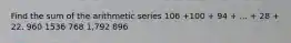 Find the sum of the arithmetic series 106 +100 + 94 + ... + 28 + 22. 960 1536 768 1,792 896