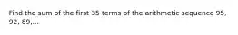 Find the sum of the first 35 terms of the arithmetic sequence 95, 92, 89,...