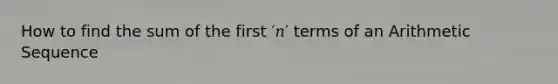 How to find the sum of the first ′𝑛′ terms of an <a href='https://www.questionai.com/knowledge/kEOHJX0H1w-arithmetic-sequence' class='anchor-knowledge'>arithmetic sequence</a>