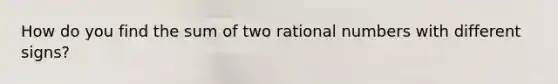 How do you find the sum of two rational numbers with different signs?