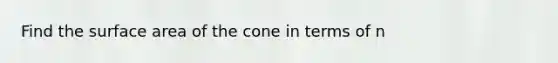 Find the surface area of the cone in terms of n