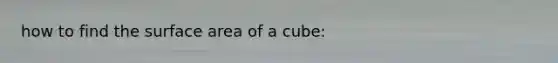 how to find the surface area of a cube: