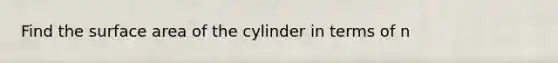 Find the surface area of the cylinder in terms of n