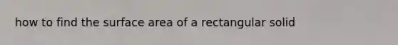 how to find the surface area of a rectangular solid