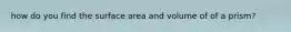 how do you find the surface area and volume of of a prism?