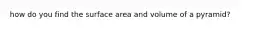 how do you find the surface area and volume of a pyramid?