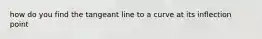 how do you find the tangeant line to a curve at its inflection point