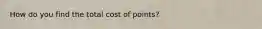 How do you find the total cost of points?