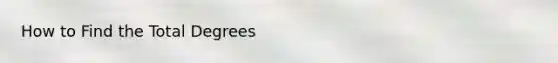 How to Find the Total Degrees