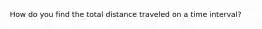 How do you find the total distance traveled on a time interval?