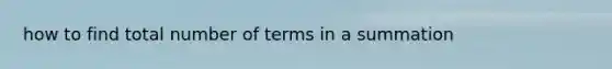 how to find total number of terms in a summation