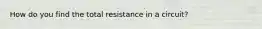 How do you find the total resistance in a circuit?