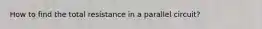 How to find the total resistance in a parallel circuit?