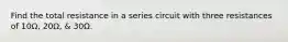 Find the total resistance in a series circuit with three resistances of 10Ω, 20Ω, & 30Ω.